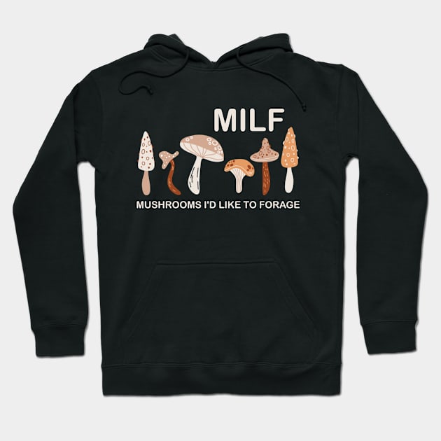 MILF Mushrooms I'd like to Forage Funny Mushrooms Lover Gift Hoodie by Plana